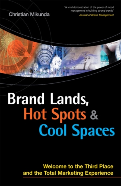 Brand Lands, Hot Spots and Cool Spaces : Welcome to the Third Place and the Total Marketing Experience - 9780749445737