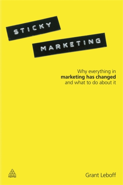 Sticky Marketing : Why Everything in Marketing Has Changed and What to do About It - 9780749460501