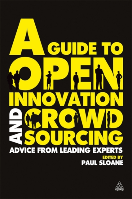 A Guide to Open Innovation and Crowdsourcing : Advice from Leading Experts in the Field - 9780749463076