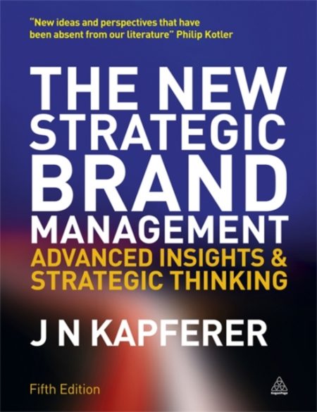 The New Strategic Brand Management : Advanced Insights and Strategic Thinking - 9780749465155