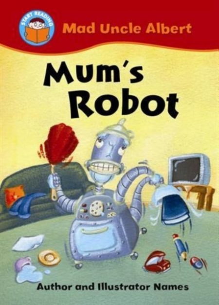 Start Reading: Mad Uncle Albert: Mum's Robot - 9780750259552