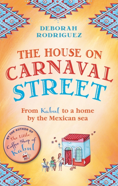 The House on Carnaval Street : From Kabul to a Home by the Mexican Sea - 9780751555967