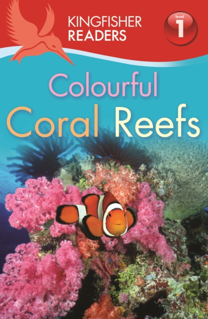 Kingfisher Readers: Colourful Coral Reefs (Level 1: Beginning to Read) - 9780753433133