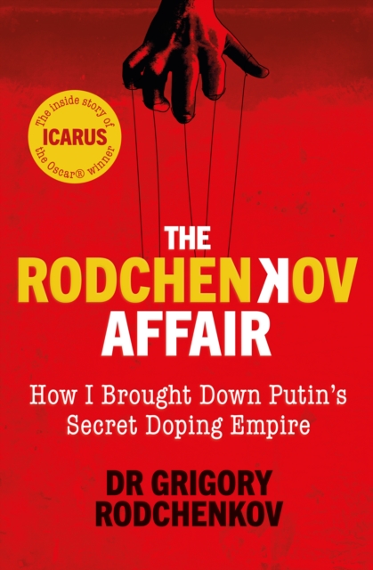 The Rodchenkov Affair : How I Brought Down Russia's Secret Doping Empire - 9780753553336
