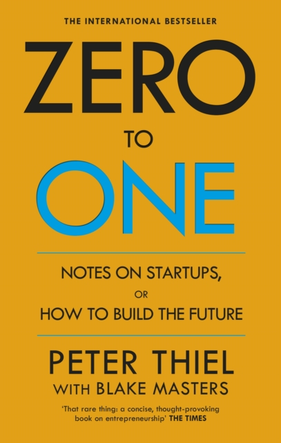 Zero to One : Notes on Start Ups, or How to Build the Future - 9780753555200