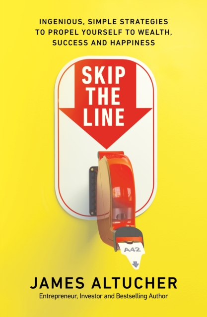 Skip the Line : Ingenious, Simple Strategies to Propel Yourself to Wealth, Success and Happiness - 9780753557969