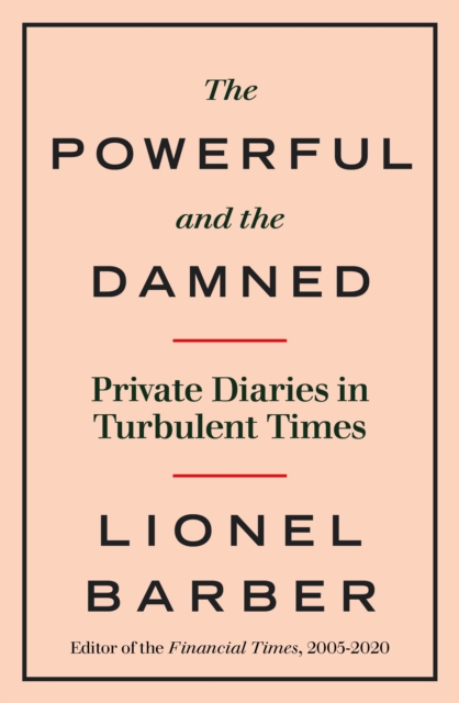 The Powerful and the Damned : Private Diaries in Turbulent Times - 9780753558195