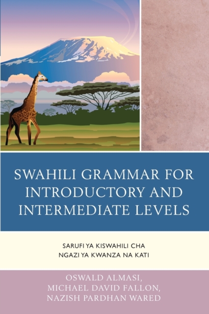 Swahili Grammar for Introductory and Intermediate Levels : Sarufi ya Kiswahili cha Ngazi ya Kwanza na Kati - 9780761863816