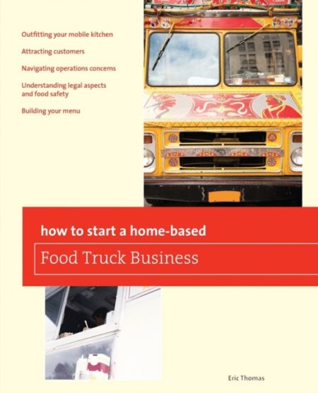How To Start a Home-based Food Truck Business - 9780762778782