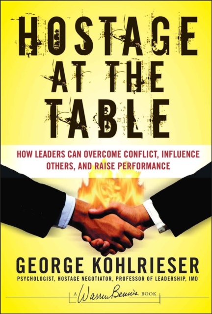 Hostage at the Table : How Leaders Can Overcome Conflict, Influence Others, and Raise Performance - 9780787983840