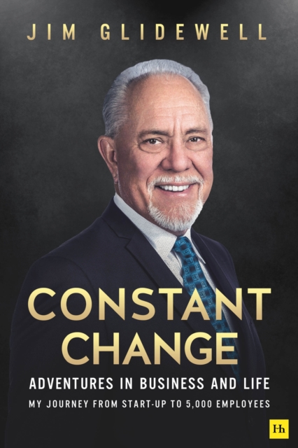 Constant Change : Adventures in business and life – my journey from start-up to 5,000 employees - 9780857198976