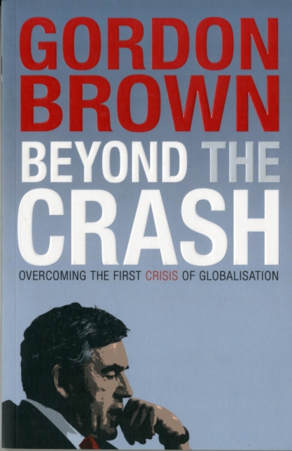 Beyond the Crash : Overcoming the First Crisis of Globalisation - 9780857202864