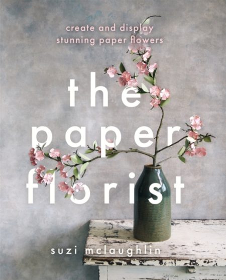 The Paper Florist : Create and display stunning paper flowers - 9780857835376