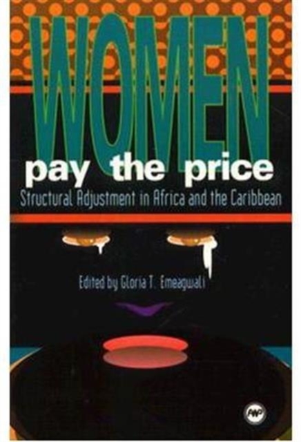 Women Pay The Price : Structural Adjustment in Africa & the Caribbean - 9780865434295