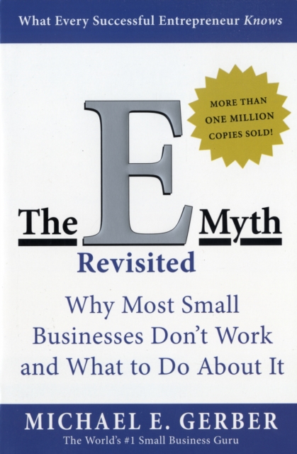 The E-Myth Revisited : Why Most Small Businesses Don't Work and What to Do About It - 9780887307287