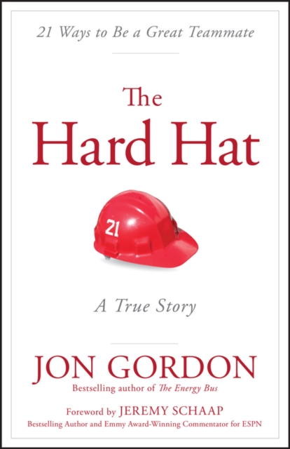The Hard Hat : 21 Ways to Be a Great Teammate - 9781119120117