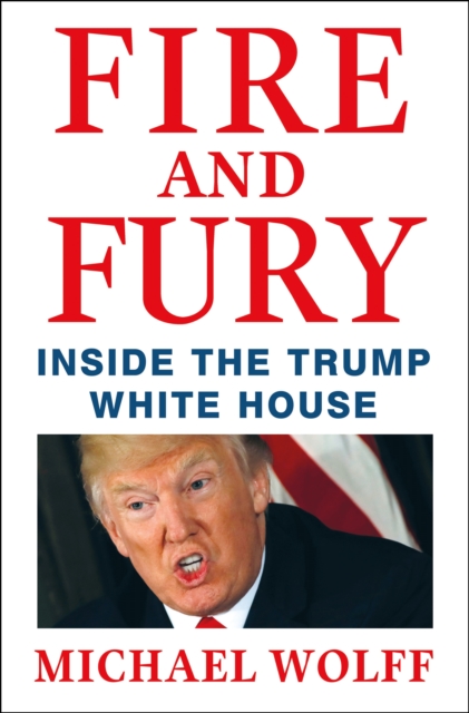 Fire and Fury : Inside the Trump White House - 9781250158062