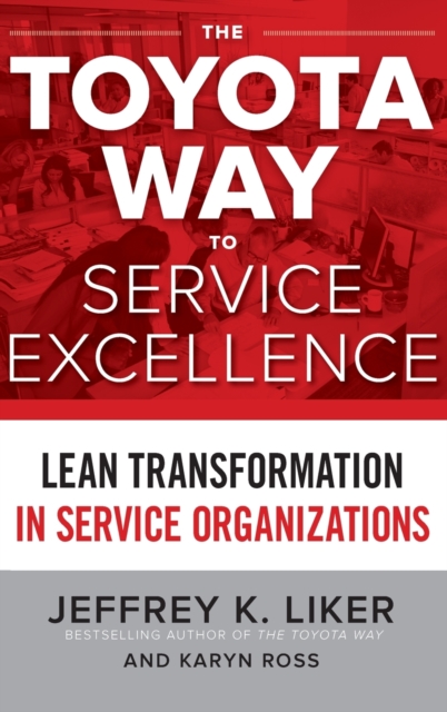 The Toyota Way to Service Excellence: Lean Transformation in Service Organizations - 9781259641107