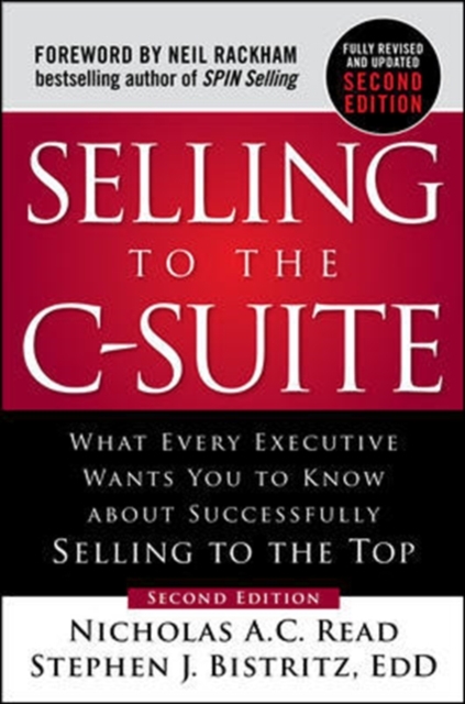 Selling to the C-Suite, Second Edition: What Every Executive Wants You to Know About Successfully Selling to the Top - 9781260116427