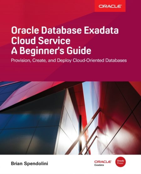 Oracle Database Exadata Cloud Service: A Beginner's Guide - 9781260120875