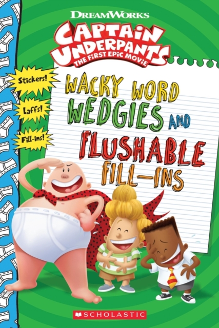 Wacky Word Wedgies and Flushable Fill-ins (Captain Underpants Movie) - 9781338196559