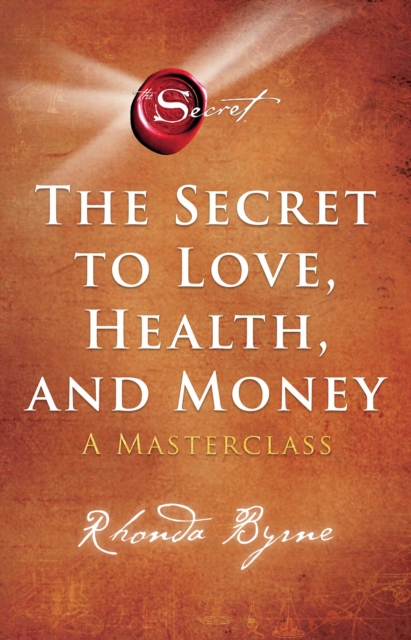 The Secret to Love, Health, and Money : A Masterclass - 9781398512399