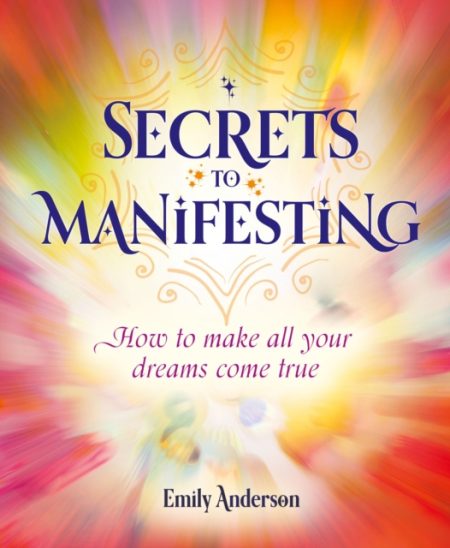 Secrets to Manifesting : How to Make All Your Dreams Come True - 9781398818965