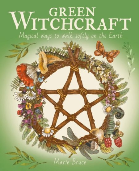 Green Witchcraft : Magical Ways to Walk Softly on the Earth - 9781398821873