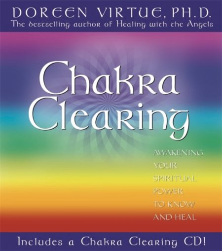 Chakra Clearing : Awakening Your Spiritual Power to Know and Heal - 9781401902773