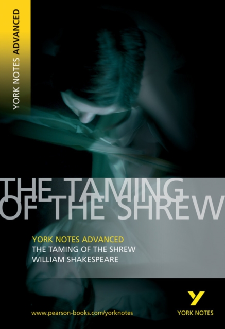 Taming of the Shrew: York Notes Advanced everything you need to catch up, study and prepare for and 2023 and 2024 exams and assessments - 9781405807067