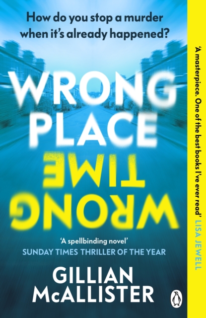 Wrong Place Wrong Time : Can you stop a murder after it's already happened? THE SUNDAY TIMES THRILLER OF THE YEAR AND REESE’S BOOK CLUB PICK 2022 - 9781405949842