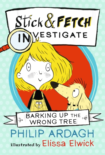 Barking Up the Wrong Tree: Stick and Fetch Investigate - 9781406376449