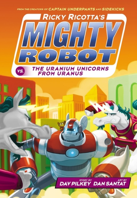 Ricky Ricotta's Mighty Robot vs The Uranium Unicorns from Uranus - 9781407143392