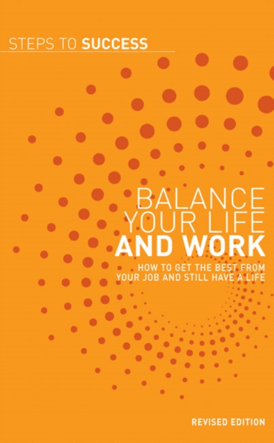 Balance Your Life and Work : How to Get the Best from Your Job and Still Have a Life - 9781408111963