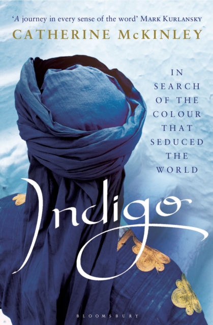Indigo : In Search of the Colour that Seduced the World - 9781408822364