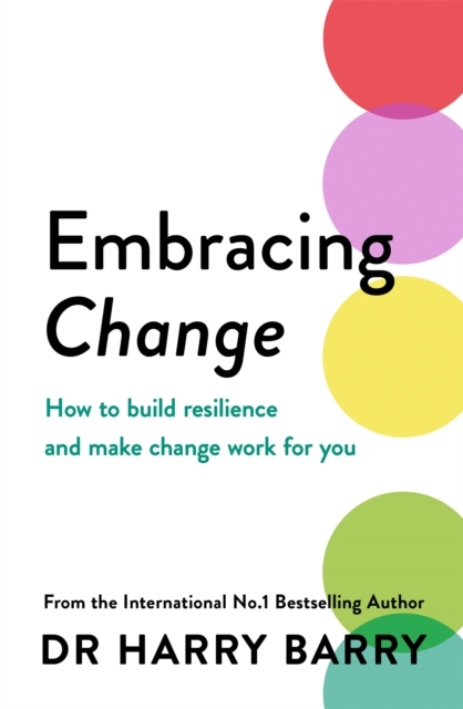 Embracing Change : How to build resilience and make change work for you - 9781409199892
