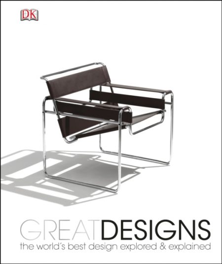 Great Designs : The World's Best Design Explored and Explained - 9781409319412