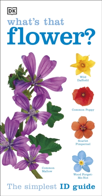 What's that Flower? : The Simplest ID Guide Ever - 9781409324416
