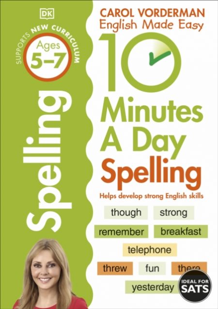 10 Minutes A Day Spelling, Ages 5-7 (Key Stage 1) : Supports the National Curriculum, Helps Develop Strong English Skills - 9781409341420