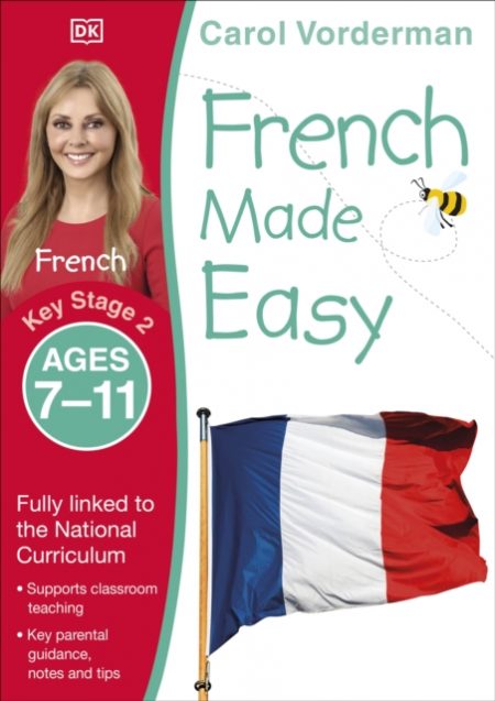 French Made Easy, Ages 7-11 (Key Stage 2) : Supports the National Curriculum, Confidence in Reading, Writing & Speaking - 9781409349396