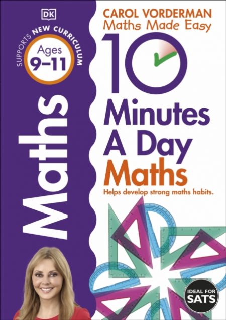 10 Minutes A Day Maths, Ages 9-11 (Key Stage 2) : Supports the National Curriculum, Helps Develop Strong Maths Skills - 9781409365433