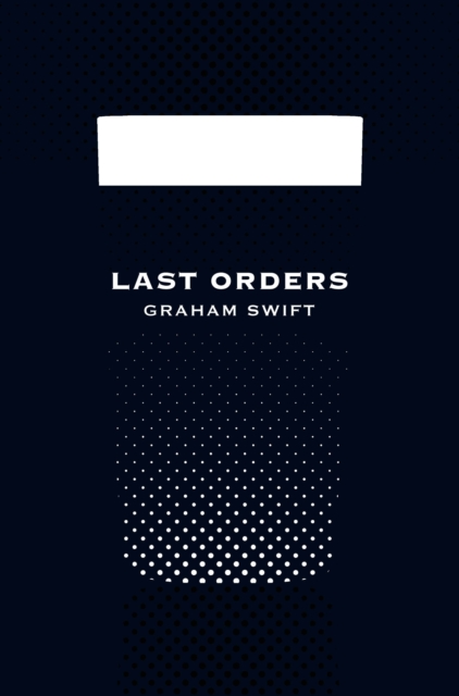 Last Orders (Picador 40th Anniversary Edition) - 9781447202820