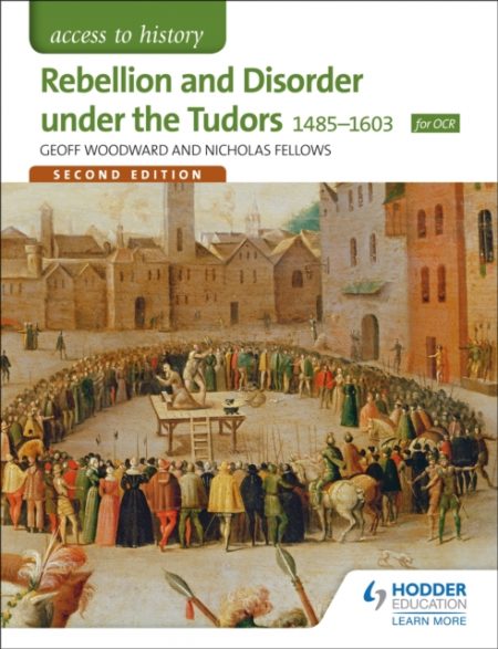 Access to History: Rebellion and Disorder under the Tudors 1485-1603 for OCR Second Edition - 9781471838507