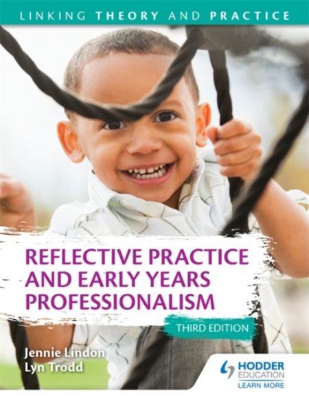 Reflective Practice and Early Years Professionalism 3rd Edition: Linking Theory and Practice - 9781471866111