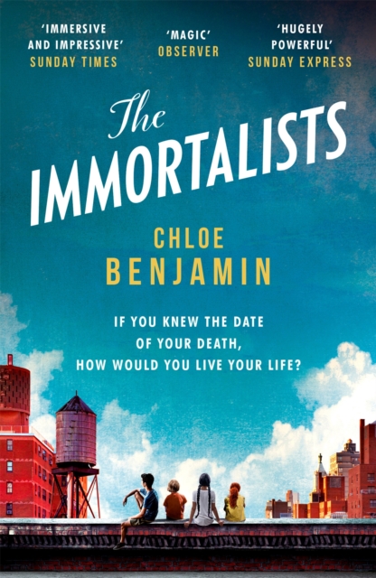 The Immortalists : If you knew the date of your death, how would you live? - 9781472245007
