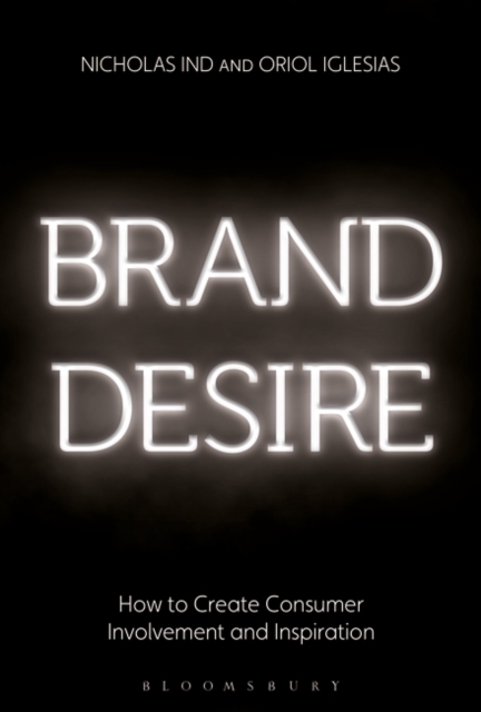 Brand Desire : How to Create Consumer Involvement and Inspiration - 9781472936233