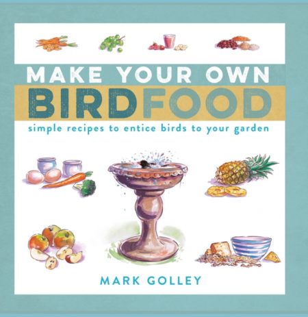 Make Your Own Bird Food : Simple Recipes to Entice Birds to Your Garden - 9781472937612