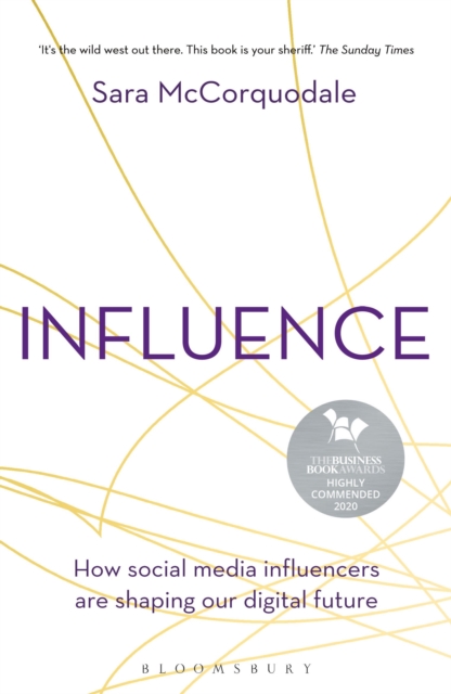 Influence : How social media influencers are shaping our digital future - 9781472979568