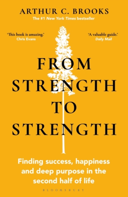 From Strength to Strength : Finding Success, Happiness and Deep Purpose in the Second Half of Life "This book is amazing" - Chris Evans - 9781472989758