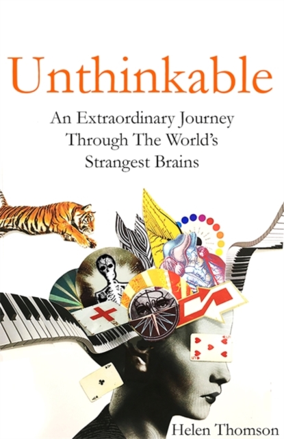 Unthinkable : An Extraordinary Journey Through the World's Strangest Brains - 9781473611757